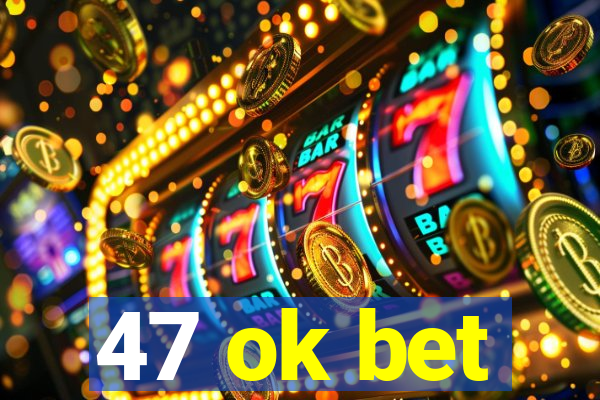 47 ok bet